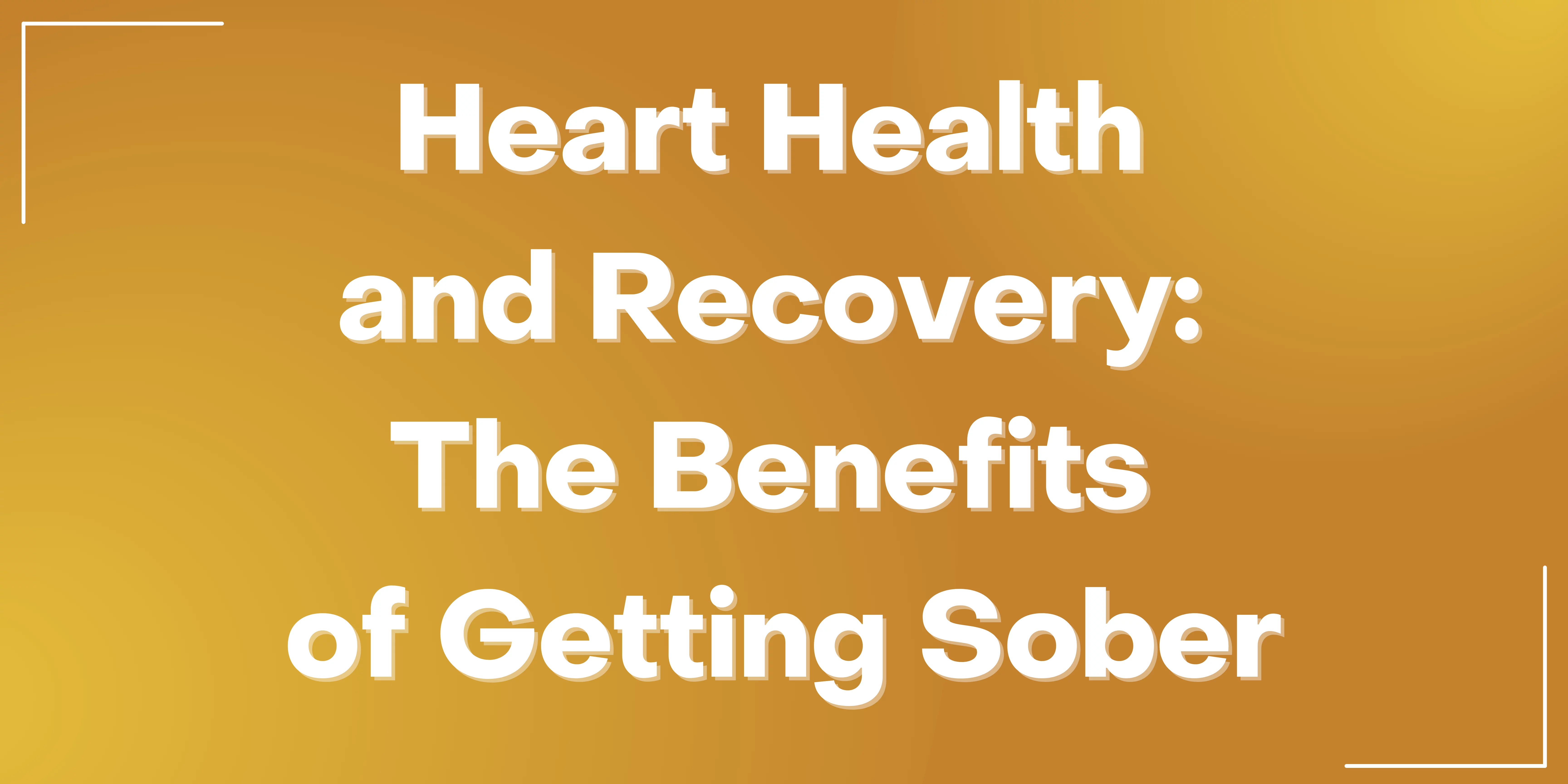 Heart Health and Recovery: The Benefits of Getting Sober