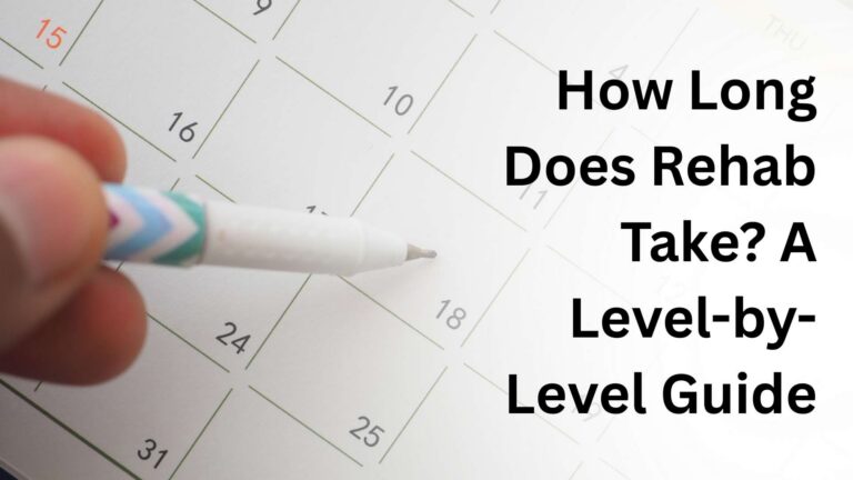 How Long Does Rehab Take A Level-by-Level Guide